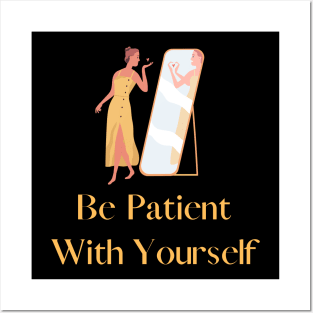 Be patient with yourself Posters and Art